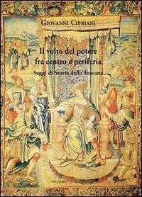 Cover Il volto del potere fra centro e periferia. Saggi di storia della Toscana