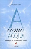 A come acqua. Idroterapia tra Occidente e Oriente A come acqua. Idroterapia tra Occidente e Oriente