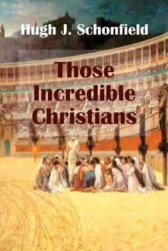 Those Incredible Christians - Schonfield, Hugh J.