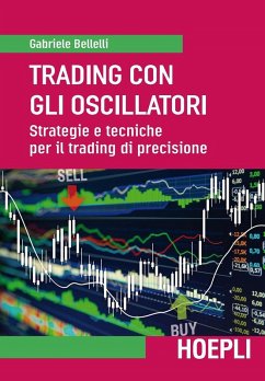 Trading con gli oscillatori. Strategie e tecniche per il trading di precisione - Bellelli, Gabriele Trading con gli oscillatori. Strategie e tecniche per il trading di precisione - Bellelli, Gabriele