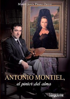 Antonio Montiel : el pintor del alma - Pérez Ortiz, María Jesús