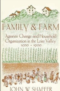 Family and Farm: Agrarian Change and Household Organization in the Loire Valley, 1500-1900 - Shaffer, John W.