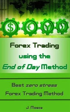 Forex Trading using the End of Day Method (eBook, ePUB) - Mosca, J.