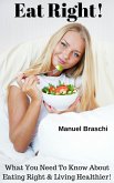 Eat Right! What You Need To Know About Eating Right & Living Healthier! (eBook, ePUB)
