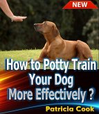 How to Potty Train Your Dog More Effectively ? (eBook, ePUB)