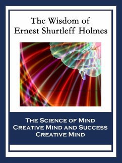 The Wisdom of Ernest Shurtleff Holmes (eBook, ePUB) - Holmes, Ernest Shurtleff