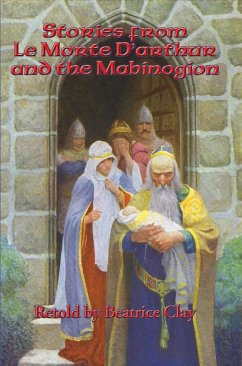 Stories from Le Morte D'Arthur and the Mabinogion (eBook, ePUB) - Clay, Beatrice