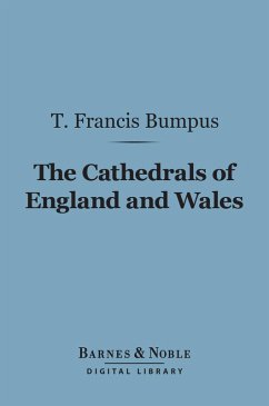 The Cathedrals of England and Wales (Barnes & Noble Digital Library) (eBook, ePUB) - Bumpus, T. Francis