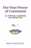 Use Your Power of Command for Spiritual Cleansing and Protection (eBook, ePUB)