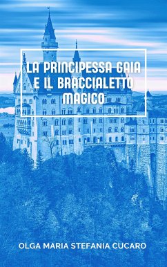 La principessa Gaia e il braccialetto magico (fixed-layout eBook, ePUB) - Maria Stefania Cucaro, Olga