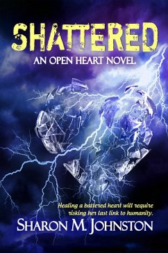 Shattered (An Open Heart Novel, #2) (eBook, ePUB) - Johnston, Sharon M.