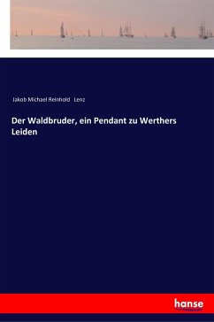 Der Waldbruder, ein Pendant zu Werthers Leiden - Lenz, Jakob Michael Reinhold