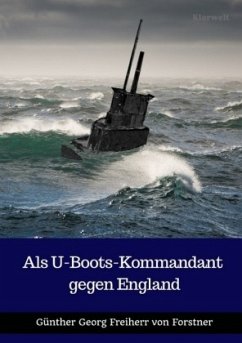 Als U-Boots-Kommandant gegen England - Forstner, Günther Georg von