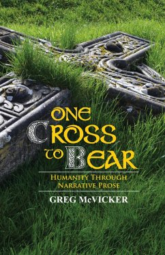 One Cross to Bear: Humanity through Narrative Prose. (eBook, ePUB) - McVicker, Greg