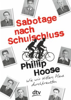 Sabotage nach Schulschluss Wie wir Hitlers Pläne durchkreuzten - Hoose, Phillip