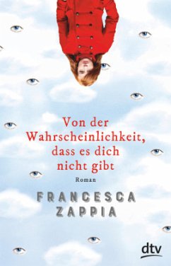 Von der Wahrscheinlichkeit, dass es dich nicht gibt - Zappia, Francesca