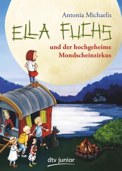 Ella Fuchs und der hochgeheime Mondscheinzirkus - Michaelis, Antonia