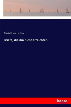 Briefe, die ihn nicht erreichten - Heyking, Elisabeth Von