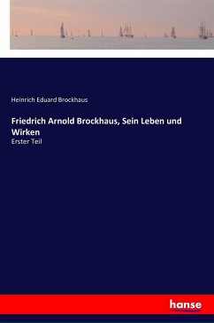 Friedrich Arnold Brockhaus, Sein Leben und Wirken - Brockhaus, Heinrich Eduard
