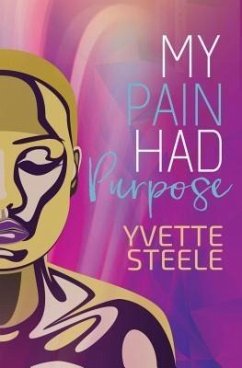 My Pain Had Purpose (eBook, ePUB) - Steele, Yvette My Pain Had Purpose (eBook, ePUB) - Steele, Yvette
