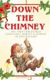 Down the Chimney: 100+ Most Treasured Christmas Novels & Stories in One Volume (Illustrated) (eBook, ePUB)