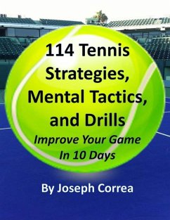 114 Tennis Strategies, Mental Tactics, and Drills: Improve Your Game In 10 Days (eBook, ePUB) - Correa, Joseph