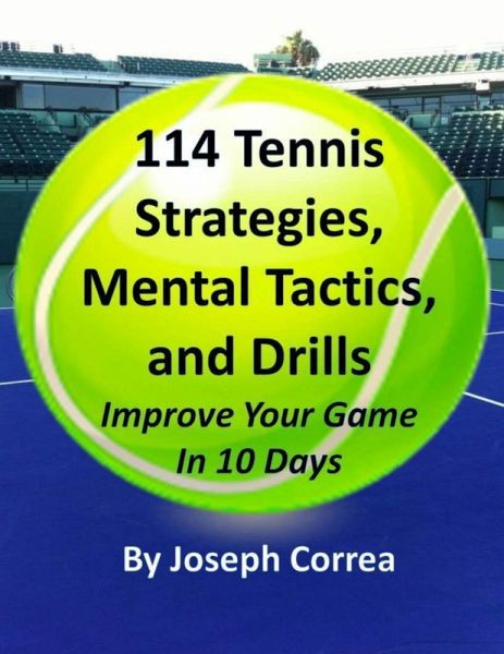 114 Tennis Strategies, Mental Tactics, and Drills: Improve Your Game In 10 Days (eBook, ePUB) 114 Tennis Strategies, Mental Tactics, and Drills: Improve Your Game In 10 Days (eBook, ePUB)