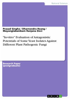 "In-vitro" Evaluation of Antagonistic Potentials of Some Yeast Isolates Against Different Plant Pathogenic Fungi (eBook, PDF)