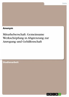 Miturheberschaft. Gemeinsame Werkschöpfung in Abgrenzung zur Anregung und Gehilfenschaft (eBook, PDF)