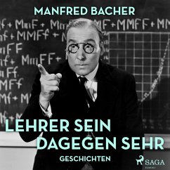 Lehrer sein dagegen sehr - Geschichten (Ungekürzt) (MP3-Download) - Bacher, Manfred