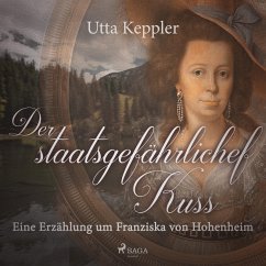 Der staatsgefährliche Kuss - Eine Erzählung um Franziska von Hohenheim (Ungekürzt) (MP3-Download) - Keppler, Utta