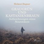 Graugrün und Kastanienbraun - Aufzeichnungen eines Neurotikers (Ungekürzt) (MP3-Download)