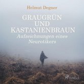 Graugrün und Kastanienbraun - Aufzeichnungen eines Neurotikers (Ungekürzt) (MP3-Download)