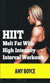 HIIT: Melt Fat With High Intensity Interval Workouts (eBook, ePUB)