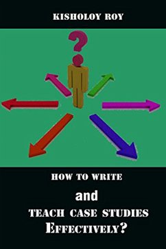 How to Write and Teach Case Studies Effectively? (eBook, ePUB) - Roy, Kisholoy