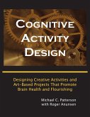 Cognitive Activity Design: Designing Creative Activities and Art-Based Projects That Promote Brain Health and Flourishing (eBook, ePUB) Cognitive Activity Design: Designing Creative Activities and Art-Based Projects That Promote Brain Health and Flourishing (eBook, ePUB)