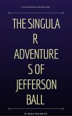The Singular Adventures of Jefferson Ball (eBook, ePUB) The Singular Adventures of Jefferson Ball (eBook, ePUB)