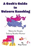 A Geek's Guide to Unicorn Ranching: Advice for Couples Seeking Another Partner (eBook, ePUB)