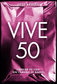 Vive 50 · Cambiar de vida sin cambiar de barrio (eBook, ePUB) - Arques, Neus