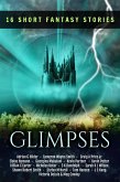Glimpses: A Collection of 16 Short Fantasy Stories (eBook, ePUB)