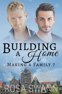 Building a Home: MM Omegaverse Mpreg Romance (Making a Family, #7) (eBook, ePUB) - Swann, Rosa