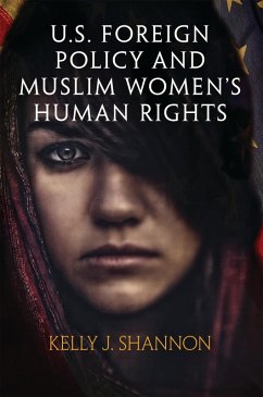 U.S. Foreign Policy and Muslim Women's Human Rights (eBook, ePUB) - Shannon, Kelly J.