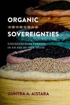 Organic Sovereignties: Struggles over Farming in an Age of Free Trade - Aistara, Guntra A.