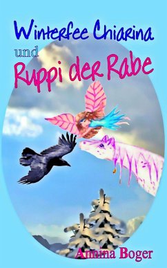Winterfee Chiarina und Ruppi der Rabe (eBook, ePUB) - Boger, Annina