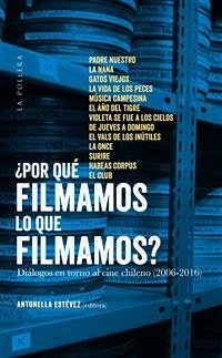 ¿Por què filmamos lo que filmamos?: diàlogos en torno al cine chileno (2006-2016) (eBook, ePUB) - Estèvez, Antonella