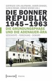 Die Bonner Republik 1945-1963 - Die Gründungsphase und die Adenauer-Ära