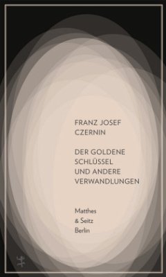 Der goldene Schlüssel und andere Verwandlungen - Czernin, Franz J.