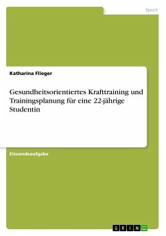 Gesundheitsorientiertes Krafttraining und Trainingsplanung für eine 22-jährige Studentin - Flieger, Katharina