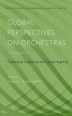 Global Perspectives on Orchestras: Collective Creativity and Social Agency