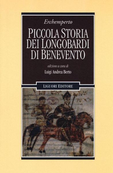Piccola storia dei Longobardi di Benevento. Testo latino a fronte Piccola storia dei Longobardi di Benevento. Testo latino a fronte